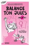 Balance ton Jules - Théâtre Le Colbert