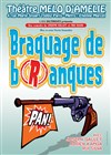 Braquage de Branques - Théâtre Le Mélo D'Amélie