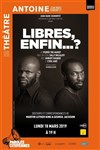 Libres, enfin...? - Théâtre Antoine