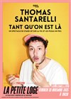 Thomas Santarelli dans Tant qu'on est là - La Petite Loge Théâtre