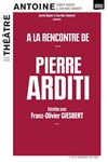 A la rencontre de... Pierre Arditi - Théâtre Antoine