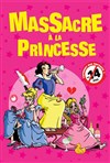 Massacre à la princesse - Comédie de Tours