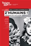 Z'Humains - Le Théâtre Libre