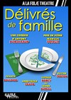 Délivrés de famille - A La Folie Théâtre - Grande Salle