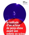 La solitude d'un acteur de peep-show avant son entrée en scène - La Maison des Métallos