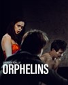 Orphelins - La Factory : Espace Roseau Teinturiers - Petite salle