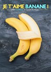 Je t'aime banane ! - La Comédie de Metz