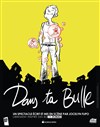 Dans Ta bulle - Théâtre Comédie Odéon