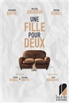 Une fille pour deux - Théâtre de Dix Heures