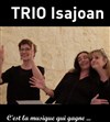 Trio vocal : Isajoan - Comédie Nation