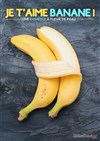 Je t'aime banane ! - Comédie de Grenoble