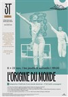L'origine du monde - Les 3T - Théâtre du Troisième Type
