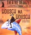 Housch ma Housch - Théâtre Déjazet