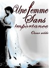 Une femme sans importance - Maison des Associations