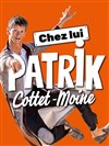 Patrik Cottet-Moine dans Chez Lui - La Factory : Espace Roseau Teinturiers - Grande salle