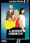 L'amour médecin - A La Folie Théâtre - Grande Salle