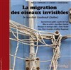 La migration des oiseaux invisibles - Théâtre de l'Alliance Française - Maison des cultures du monde
