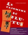 Le triomphe de Plutus - Théâtre du Voyageur
