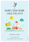 Quand j'serai grand, j'veux être petit ! - Au Petit Théâtre De Templeuve