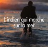 L'indien qui marche sur la mer - Théâtre Aleph