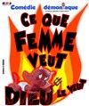 Ce que femme veut Dieu le veut - Comédie de Grenoble