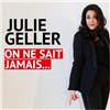 Julie Geller dans On ne sait jamais... - Le Darcy Comédie