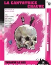 La Cantatrice Chauve - Le Rex