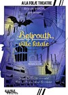 Beyrouth, ville fatale - À La Folie Théâtre - Grande Salle