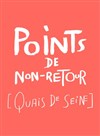 Points de non-retour [Quais de Seine] - Théâtre National de la Colline - Grand Théâtre