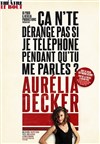 Aurélia Decker dans Ca n'te dérange pas si je téléphone pendant qu'tu me parles ? - Théâtre Le Bout