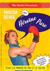 Vanessa Defask dans Héroïne Pure - Le Point Comédie