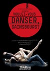 Voulez-vous danser, Gainsbourg ? - Théâtre de Ménilmontant - Salle Guy Rétoré