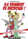 Ils viennent de Brodouai ! - Théâtre du RisCochet Nantais