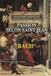 Passion Selon Saint Jean de Bach - Eglise Saint Louis en l'Île