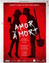 Amor à Mort - Théâtre de L'Arrache-Coeur - Salle de l'Alizé