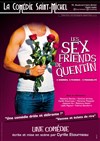 Les sex friends de Quentin - La Comédie Saint Michel - petite salle 