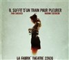 Il suffit d'un train pour pleurer - La Fabrik'Théâtre