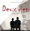 Deux rien - La Scierie - Le Hangar 