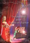 Trio enchanté pour théâtre en chantier - L'Archange Théâtre