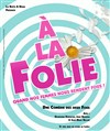 À la folie - Comédie de la Roseraie