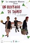Un ouvrage de dames - Théâtre L'Alphabet
