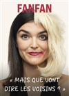 Fanfan dans Mais que vont dire les voisins ? - La Basse Cour