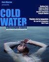 Cold water - Théâtre La Jonquière