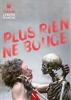 Plus rien ne bouge - La Reine Blanche