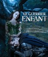 Le guerrier enfant - Théâtre des Amants