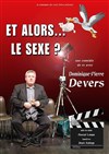 Dominique-Pierre Devers dans Alors...le sexe ? - L'Archange Théâtre
