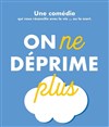 On ne déprime plus - Contrepoint Café-Théâtre