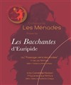 Les Bacchantes - Théâtre le Passage vers les Etoiles - Salle des Etoiles