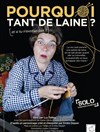 Pourquoi tant de laine ? (et si tu n'existais pas ?) - Théâtre de poche