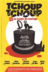 Tchoup Tchoup (ou la magie du mariage) - Les Enfants du Paradis - Salle 1
